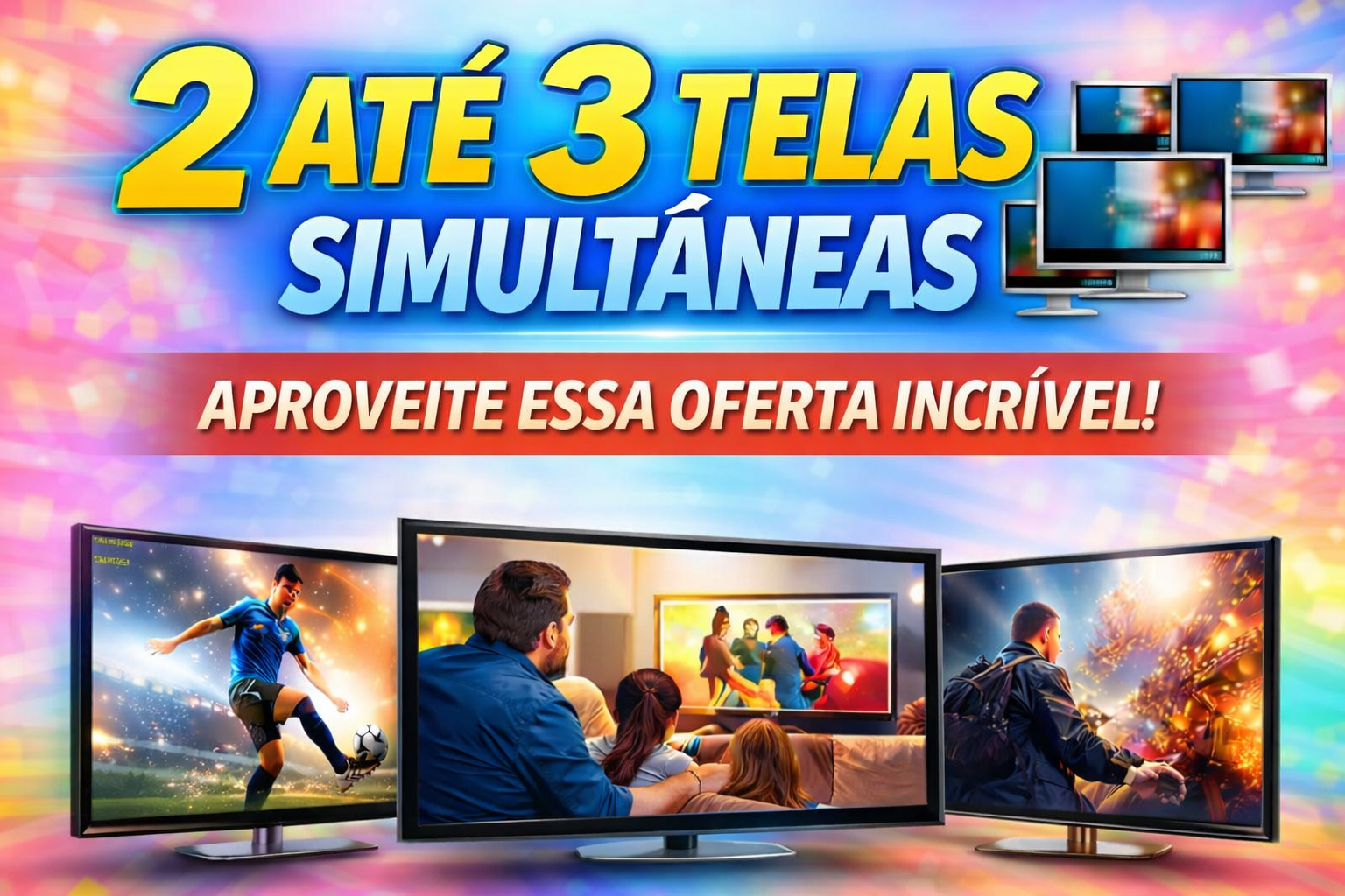IPTV 3 Telas - promocao de 2 ate 3 telas simultaneas